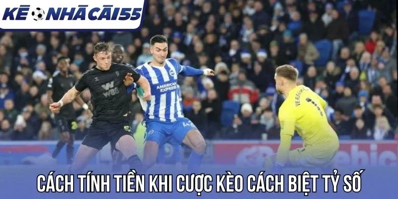 Cách tính tiền khi cược kèo cách biệt tỷ số