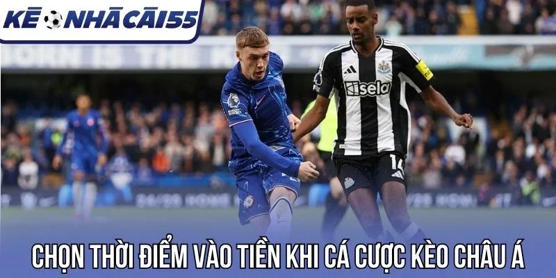 Chọn thời điểm vào tiền khi cá cược kèo châu Á