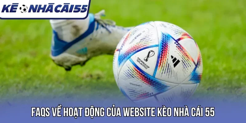 Faqs về hoạt động của website kèo nhà cái
