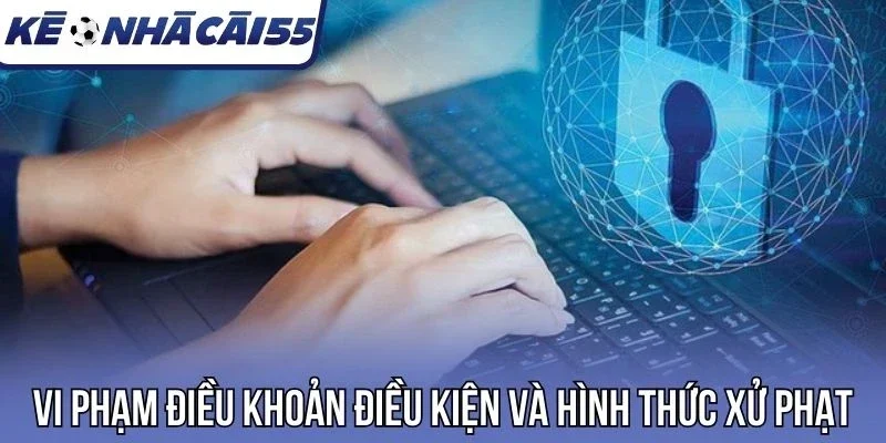 Vi phạm điều khoản và điều kiện và hình thức xử phạt