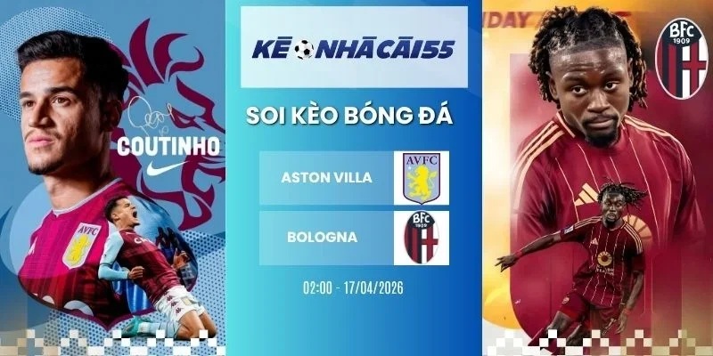 Kèo nhà cái Aston Villa vs Bologna - C2, 17/04/2026