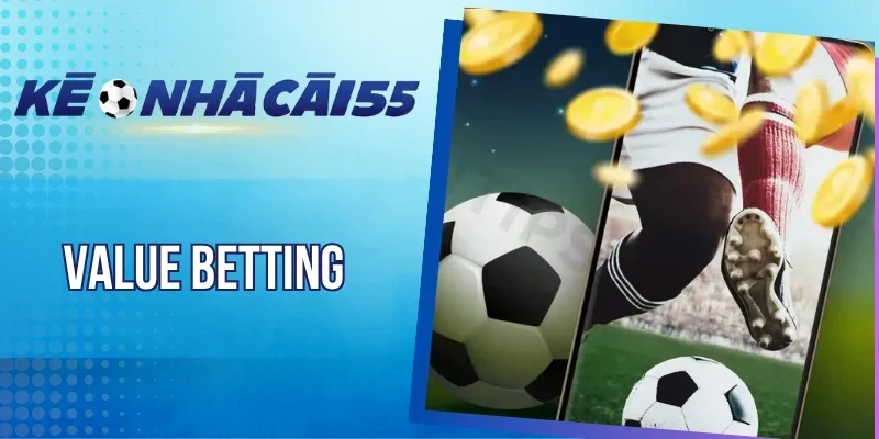 Value Betting - Chiến Lược Săn Kèo Giá Trị Trong Bóng Đá